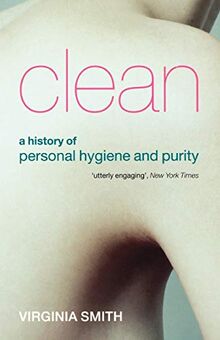 Clean: A History of Personal Hygiene and Purity