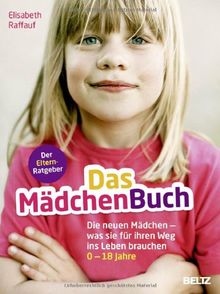 Das MädchenBuch: Die neuen Mädchen - was sie für ihren Weg ins Leben brauchen. Der Elternratgeber