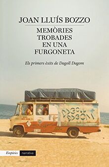 Memòries trobades en una furgoneta : Els primers èxits de Dagoll Dagom (EMPURIES NARRATIVA, Band 561)