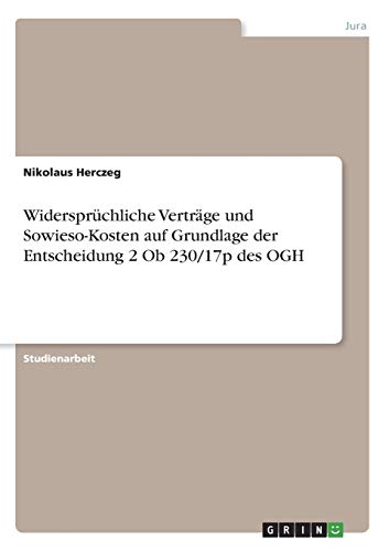Widersprüchliche Verträge und Sowieso-Kosten auf Grundlage der Entscheidung 2 Ob 230/17p des OGH