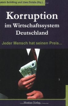 Korruption im Wirtschaftssystem Deutschland. Jeder Mensch hat seinen Preis...