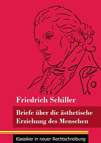 Briefe über die ästhetische Erziehung des Menschen: (Band 42, Klassiker in neuer Rechtschreibung)