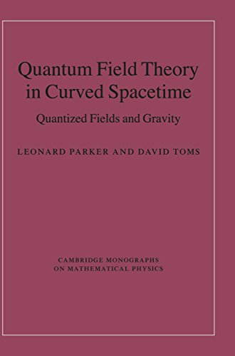 Leonard Parker Quantum Field Theory In Curved Spacetime, Quantized Fields And Gravity (Cambridge Monographs On Mathematical Physics)