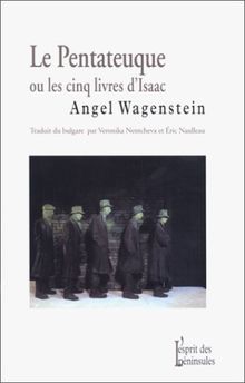 Le pentateuque ou Les cinq livres d'Isaac : sur la vie d'Isaac Jacob Blumenfeld à travers deux guerres mondiales, trois camps de concentration et cinq patries