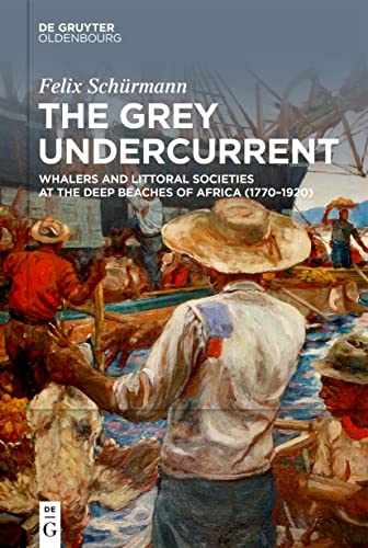 The Grey Undercurrent: Whalers and Littoral Societies at the Deep Beaches of Africa (1770–1920)