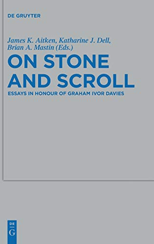 On Stone and Scroll: Essays in Honour of Graham Ivor Davies (Beihefte zur Zeitschrift für die alttestamentliche Wissenschaft, 420, Band 420)
