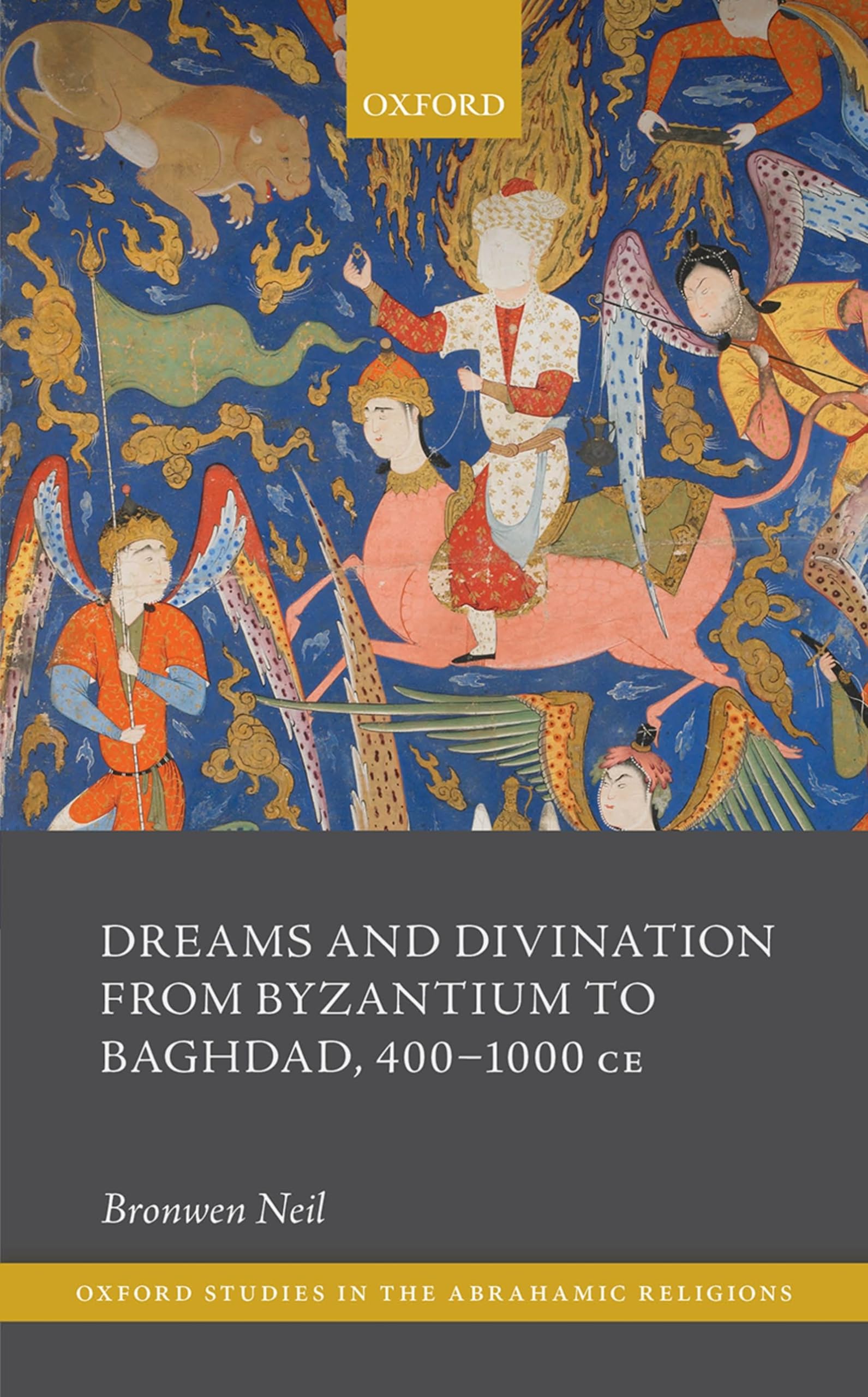 Bronwen Neil Dreams And Divination From Byzantium To Baghdad, 400-1000 Ce (Oxford Studies In The Abrahamic Religions)