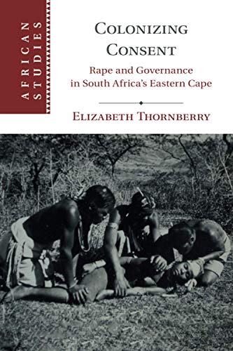 Colonizing Consent: Rape and Governance in South Africa's Eastern Cape (African Studies, Band 141)