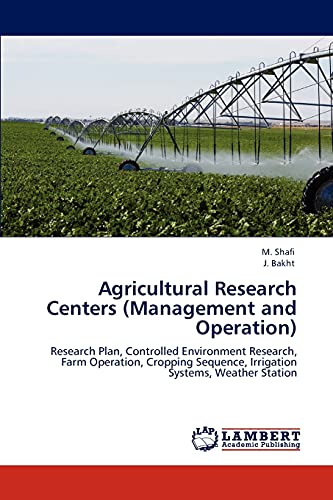 Agricultural Research Centers (Management and Operation): Research Plan, Controlled Environment Research, Farm Operation, Cropping Sequence, Irrigation Systems, Weather Station