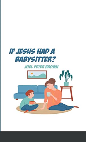 What If Jesus had a Babysitter?: Arrive as how you are and let this kid change you