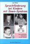 Sprachförderung bei Kindern mit Down-Syndrom. Mit ausführlicher Darstellung des GuK-Systems