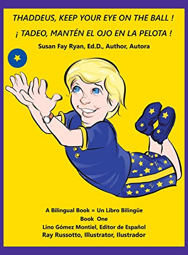 Thaddeus, Keep Your Eye on the Ball ! ( ¡ Tadeo, Mantén El Ojo En La Pelota ! ): A Bilingual Book = Un Libro Bilingüe