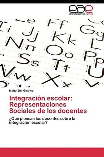 Integración escolar: Representaciones Sociales de los docentes: ¿Qué piensan los docentes sobre la integración escolar?
