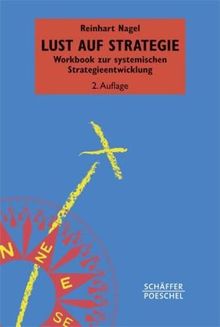 Lust auf Strategie: Workbook zur systemischen Strategieentwicklung