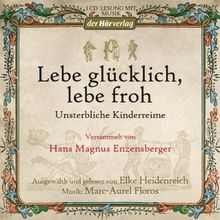 Lebe glücklich, lebe froh: Unsterbliche Kinderreime