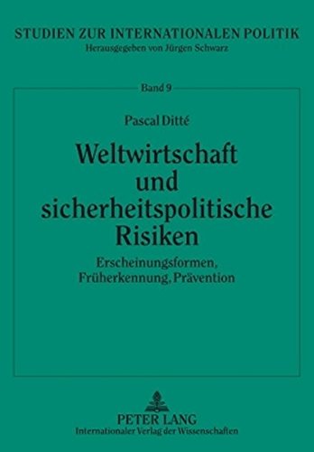 Weltwirtschaft und sicherheitspolitische Risiken: Erscheinungsformen, Früherkennung, Prävention (Studien zur Internationalen Politik)