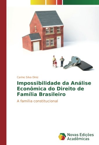 Impossibilidade da Análise Econômica do Direito de Família Brasileiro: A família constitucional