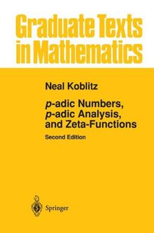 p-adic Numbers, p-adic Analysis, and Zeta-Functions (Graduate Texts in Mathematics, Band 58)