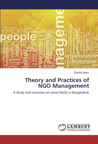 Theory and Practices of NGO Management: A Study and overview on some NGOs in Bangladesh