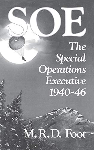 SOE: An Outline History of the Special Operations Executive 1940-46 (Foreign Intelligence)