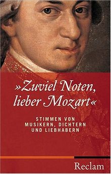 Zuviel Noten, lieber Mozart. Stimmen von Musikern, Dichtern und Liebhabern (Reihe Reclam) (Gebundene Ausgabe)