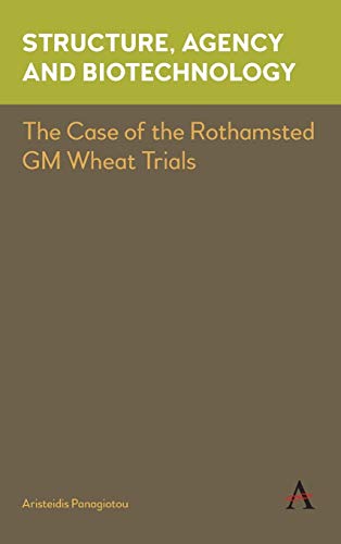 Structure, Agency and Biotechnology: The Case of the Rothamsted GM Wheat Trials (Key Issues in Modern Sociology)