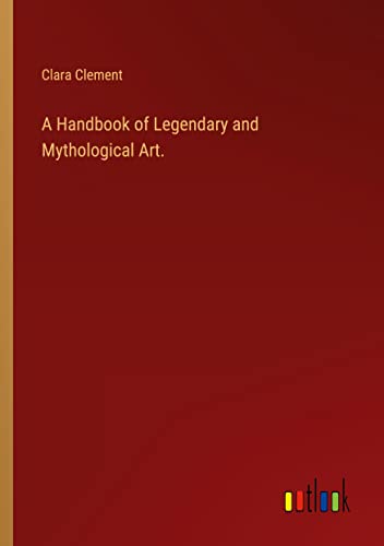 A Handbook of Legendary and Mythological Art.