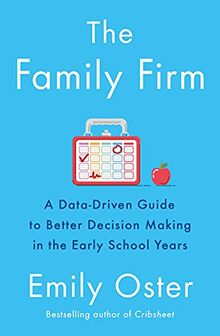 The Family Firm: A Data-Driven Guide to Better Decision Making in the Early School Years - THE INSTANT NEW YORK TIMES BESTSELLER