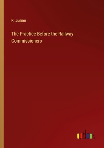 The Practice Before the Railway Commissioners