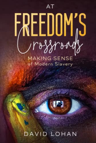At Freedom’s Crossroads: Making Sense of Modern Slavery