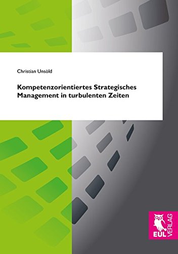 Kompetenzorientiertes Strategisches Management in turbulenten Zeiten: Kontextadäquate Kompetenzkontingentierung als Schlüssel für eine beständige Leistungsfähigkeit