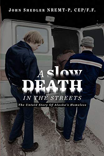 A Slow Death In The Streets: The Untold Story Of Alaska's Homeless