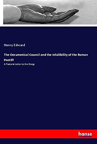 The Oecumenical Council and the Infallibility of the Roman Pontiff: A Pastoral Letter to the Clergy