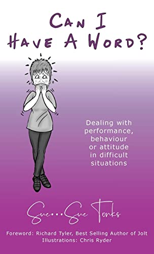 Can I Have A Word? - Dealing with performance, behaviour or attitude in difficult situations