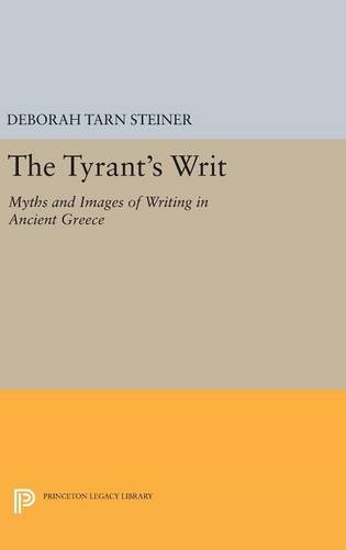 The Tyrant's Writ: Myths and Images of Writing in Ancient Greece (Princeton Legacy Library, Band 1761)
