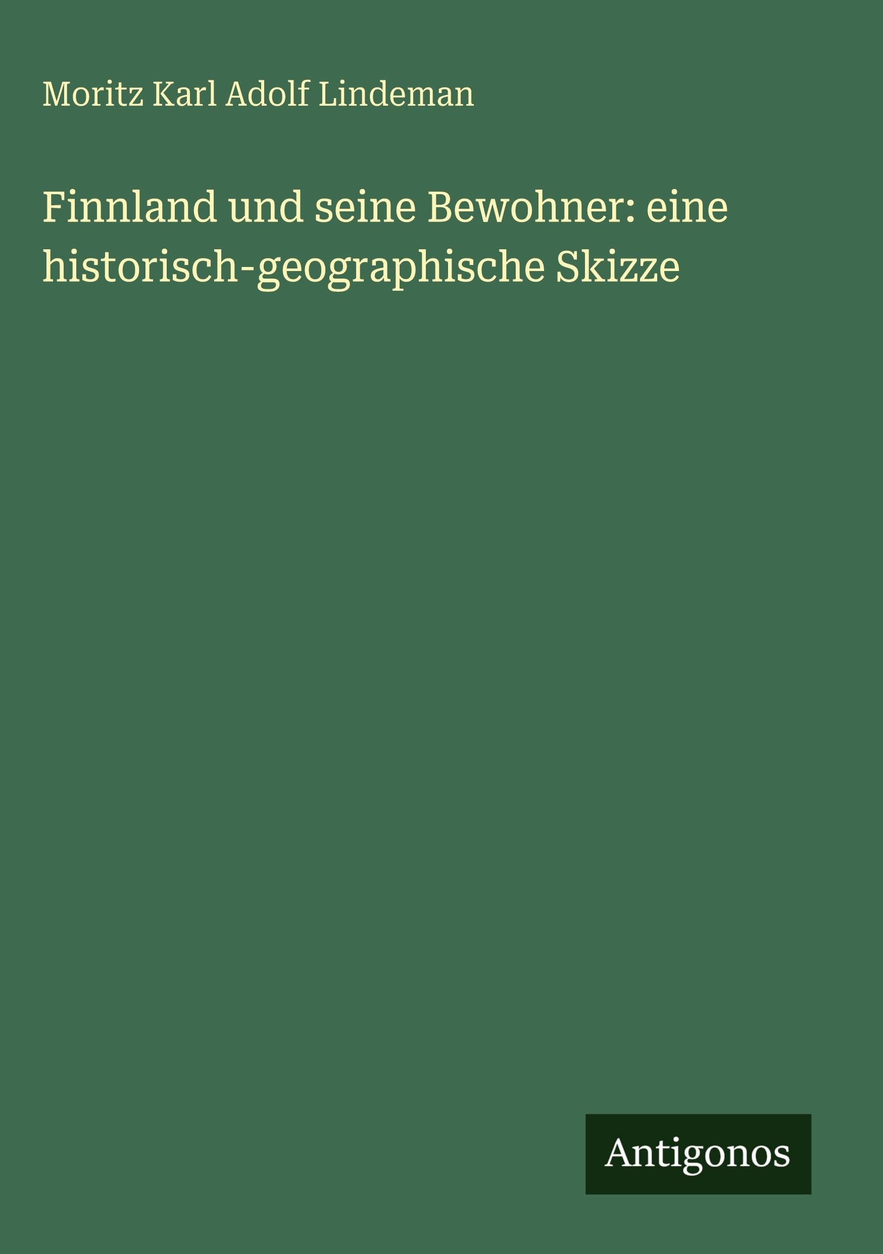 Finnland und seine Bewohner: eine historisch-geographische Skizze