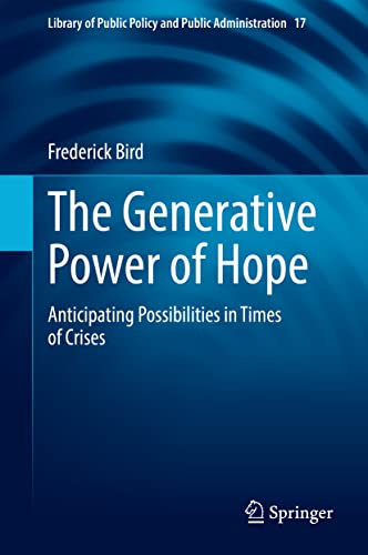 The Generative Power of Hope: Anticipating Possibilities in Times of Crises (Library of Public Policy and Public Administration, 17, Band 17)