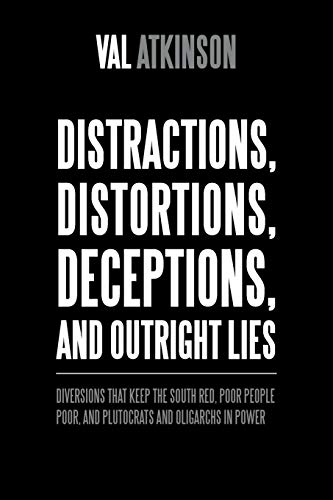 Distractions, Distortions, Deceptions, and Outright Lies: Diversions That Keep the South Red, Poor People Poor, and Plutocrats and Oligarchs in Power