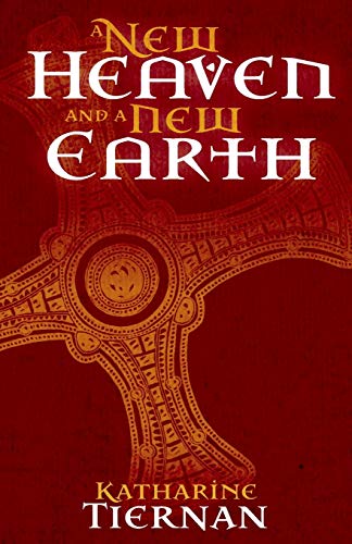 Katharine Tiernan A New Heaven And A New Earth, St Cuthbert And The Conquest Of The North (The Cuthbert Novels)