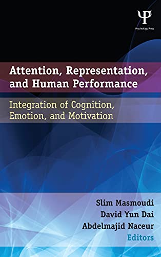 Attention, Representation, and Human Performance: Integration of Cognition, Emotion, and Motivation