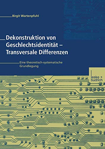 Dekonstruktion von Geschlechtsidentität - Transversale Differenzen: Eine Theoretisch-Systematische Grundlegung (German Edition)