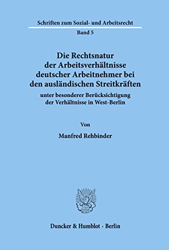 Die Rechtsnatur der Arbeitsverhältnisse deutscher Arbeitnehmer bei den ausländischen Streitkräften unter besonderer Berücksichtigung der Verhältnisse ... zum Sozial- und Arbeitsrecht; SAR 5)