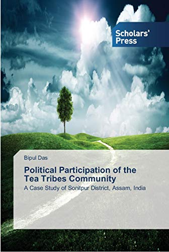 Political Participation of the Tea Tribes Community: A Case Study of Sonitpur District, Assam, India