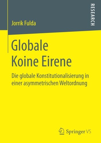 Globale Koine Eirene: Die globale Konstitutionalisierung in einer asymmetrischen Weltordnung