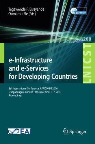 e-Infrastructure and e-Services for Developing Countries: 8th International Conference, AFRICOMM 2016, Ouagadougou, Burkina Faso, December 6-7, 2016, ... and Telecommunications Engineering, Band 208)