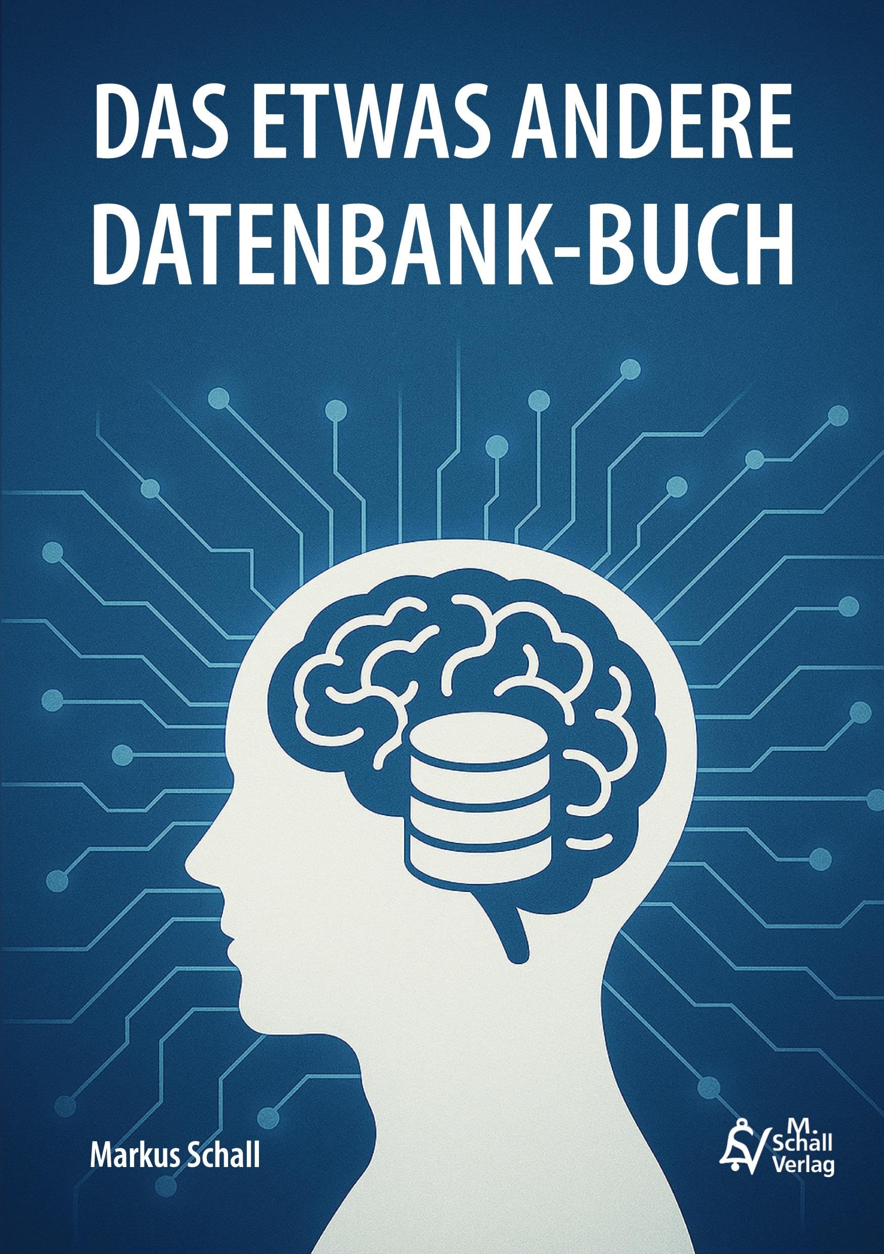 Das etwas andere Datenbank-Buch: Daten denken von der Idee zur Datenbank - Grundlagen, SQL, Low-Code- und No-Code-Lösungen