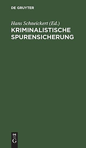 Kriminalistische Spurensicherung: Sammlung dienstlicher Anweisungen und sachverständiger Ratschläge für den Dienstgebrauch und für Polizeischulen