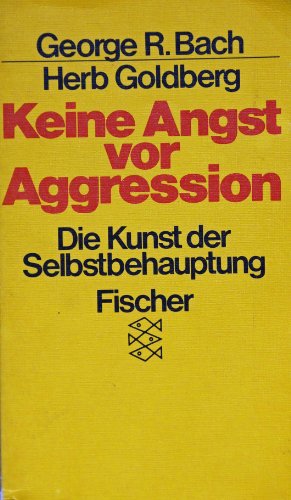 Keine Angst vor Aggression: Die Kunst der Selbstbehauptung von Bach ...