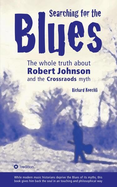Searching for the Blues: The whole truth about Robert Johnson and the Crossroads myth