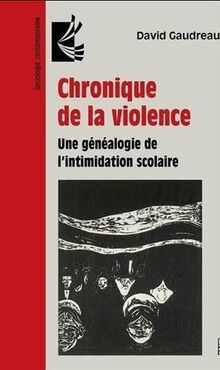 CHRONIQUE DE LA VIOLENCE. UNE GENEALOGIE DE L'INTIMIDATION SCOLAI: Une généalogie de l'intimidation scolaire